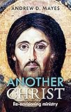 Another Christ : re-envisioning ministry