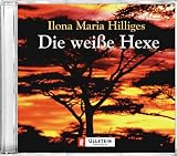 Die wei&szlig;e Hexe - 3 CDs. - Ilona Maria Hilliges, Marlen Diekhoff