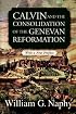 Calvin and the Consolidation of the Genevan Reformation