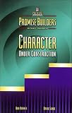 Character Under Construction (Promise Builders Study Series)