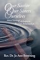 Our Savior, Our Sisters, Ourselves: Biblical Teachings & Reflections on Women's Relationships
