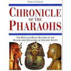 Chronicle of the Pharaohs: The Reign-By-Reign Record of the Rulers and Dynasties of Ancient Egypt With 350 Illustrations 130 in Color (Chronicles)
