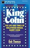 King Cohn: The Life and Times of Hollywood Mogul Harry Cohn (Hollywood Classics)