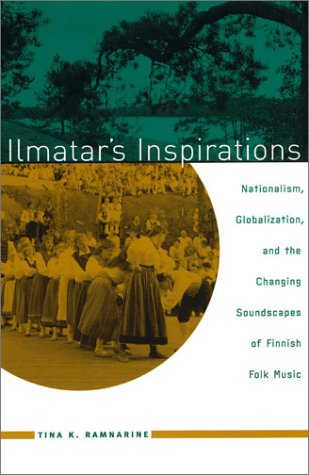Ilmatar's Inspirations: Nationalism, Globalization, and the Changing Soundscapes of Finnish Folk Music (Chicago Studies in Ethnomusicology)