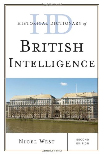 Historical Dictionary of British Intelligence (Historical Dictionaries of Intelligence and Counterintelligence), by Nigel West