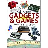 COLLECTING GADGETS AND GAMES FROM THE 1950S-90S by Daniel Blythe