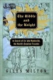 The Riddle and the Knight: In Search of Sir John Mandeville, the World`s Greatest Traveler