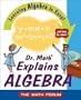 Dr. Math Explains Algebra: Learning Algebra Is Easy! Just Ask Dr. Math!