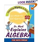 Click here to buy Dr. Math Explains Algebra: Learning Algebra Is Easy! Just Ask Dr. Math! by  The Math Forum Drexel University and Jessica Wolk-Stanley.