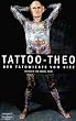 Tattoo-Theo: Der T�towierte vom Kiez. Die Biographie der gro�en Hamburger Tattoo-Legende