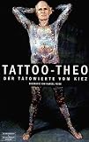 Produkt-Bild: Tattoo-Theo: Der T&auml;towierte vom Kiez. Die Biographie der gro&szlig;en Hamburger Tattoo-Legende