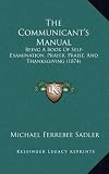 The Communicants Manual: Being a Book of Self-Examination, Prayer, Praise, and Thanksgiving (1874)