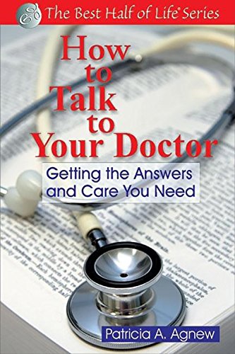 How to Talk to Your Doctor: Getting the Answers and Care You Need (Best Half of Life)