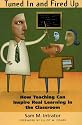 Tuned In and Fired Up: How Teaching Can Inspire Real Learning in the Classroom