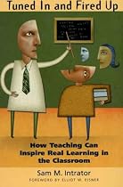 Tuned In and Fired Up: How Teaching Can Inspire Real Learning in the Classroom