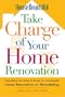 House Beautiful Take Charge of Your Home Renovation: Everything You Need to Know for a Successful Home Renovation or Remodeling