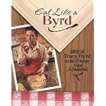 Eat Like a Byrd: Country Star Tracy Byrd Uses Rubs  Marinades To Create Memorable Meals book cover