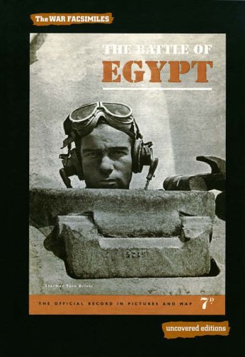 The Battle of Egypt, 1942: The Official Record in Pictures and Map (Uncovered Editions: War Facsimiles)