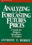 Analyzing and Forecasting Futures Prices: A Guide for Hedgers, Speculators, and Traders (Wiley Finance)