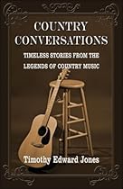 Country Conversations: Timeless Stories from the Legends of Country Music Country Conversations: Timeless Stories from the Legends of Country Music