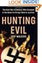Hunting Evil: The Nazi War Criminals Who Escaped and the Quest to Bring Them to Justice