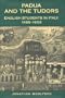 Padua and the Tudors: English Students in Italy, 1485-1603 (Toronto Italian Studies)