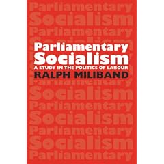 Parliamentary Socialism: A Study in the Politics of Labour