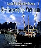 Land of the Ascending Dragon: Rediscovering Vietnam