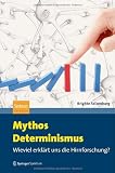 Mythos Determinismus: Wieviel erklärt uns die... Mythos Determinismus: Wieviel erklärt uns die...