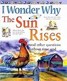 I Wonder Why the Sun Rises and Other Questions About Time and Seasons (I Wonder Why) (I Wonder Why)