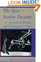 The Space Station Decision: Incremental Politics and Technological Choice (New Series in NASA History)