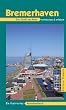 Bremerhaven: Die Stadt am Meer, ihre H�fen und ihr maritimes Flair entdecken & erleben. Ein illustriertes Reisehandbuch