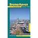 Bremerhaven: Die Stadt am Meer, ihre H�fen und ihr maritimes Flair entdecken & erleben. Ein illustriertes Reisehandbuch