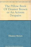 The pillowbook of Eleanor Bron, or, An actress despairs