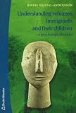 Understanding Refugees, Immigrants and Their Children: A Psychological Model