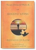 Neale Donald Walsch on Holistic Living
