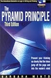 The Pyramid Principle: Logic in Writing & Thinking
