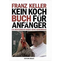 Kein Kochbuch f�r Anf�nger: Ein Meisterkoch verr�t seine Geheimnisse