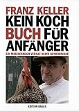 Kein Kochbuch f�r Anf�nger: Ein Meisterkoch verr�t seine Geheimnisse