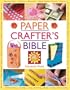 The Paper Crafter's Bible