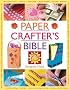 The Paper Crafter’s Bible