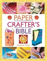 The Paper Crafter’s Bible