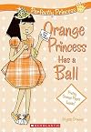 Orange Princess Has a Ball   [PERFECTLY PRINCESS #04 ORANGE] [Paperback]
