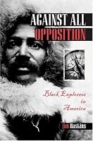 Against All Opposition: Black Explorers in America