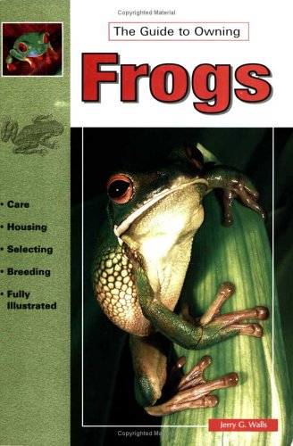 The Guide to Owning Frogs (Guide to Owning A...)