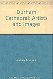 Durham Cathedral : artists & images : Durham Cathedral as a visual image : an exhibition to celebrate the 900th anniversary of Durham Cathedral : 31st July - 3rd October 1993, Durham Art Gallery, Aykl