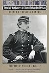 Blue-Eyed Child of Fortune: The Civil War Letters of Colonel Robert Gould Shaw