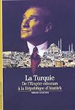 La Turquie : De l\'Empire ottoman à la République d\'Atatürk