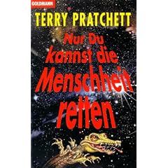 Nur du kannst die Menschheit retten.