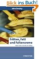 Fritten, Fett und Faltencreme: Noch mehr Chemie im Alltag (Erlebnis Wissenschaft)